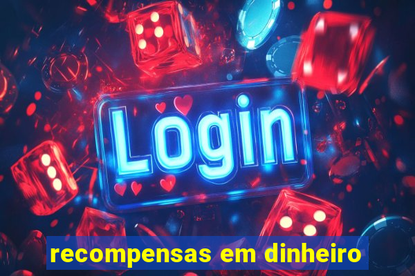 recompensas em dinheiro